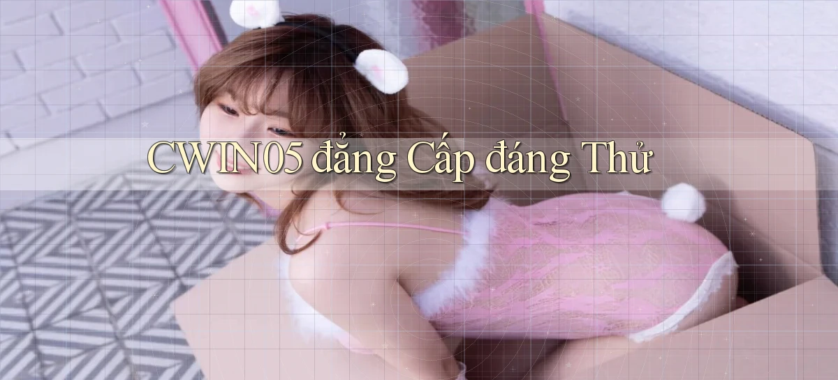 cwin05 đẳng cấp đáng thử
