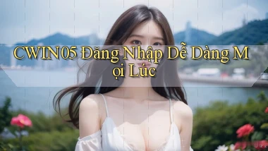 cwin05  Đăng nhập dễ dàng mọi lúc