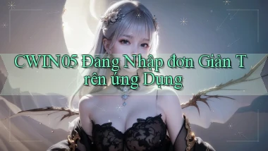 cwin05  Đăng nhập đơn giản trên ứng dụng