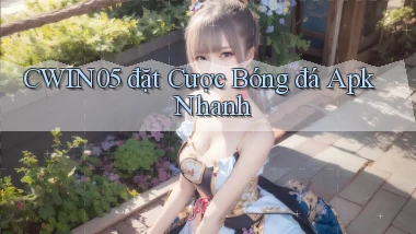 cwin05  đặt cược bóng đá apk nhanh