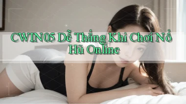 cwin05  dễ thắng khi chơi nổ hũ online