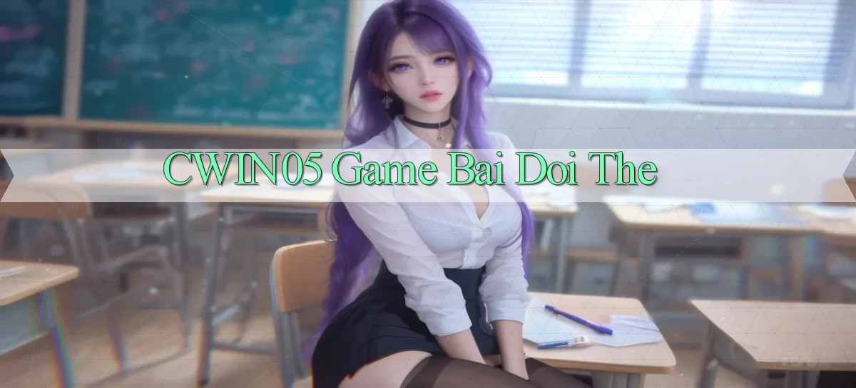 cwin05  game bai doi the