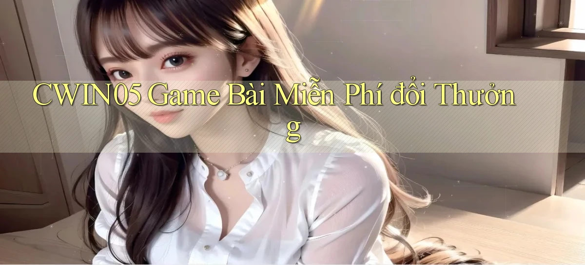 cwin05  game bài miễn phí đổi thưởng
