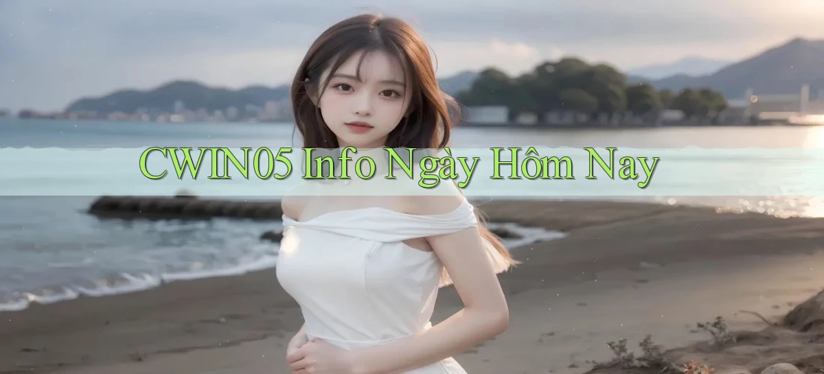 cwin05 info ngày hôm nay