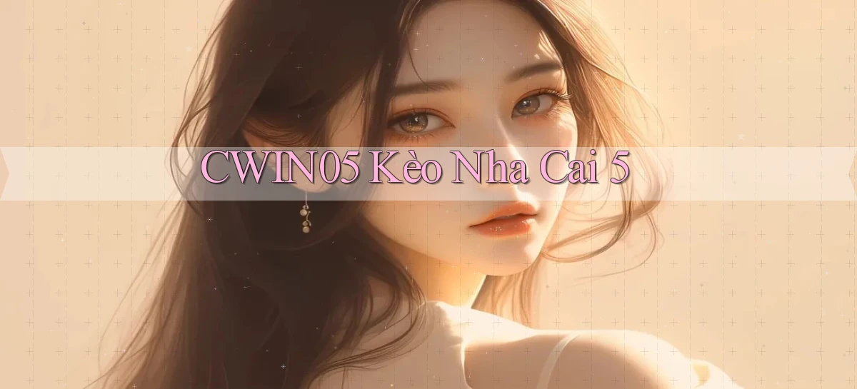 cwin05  kèo nha cai 5
