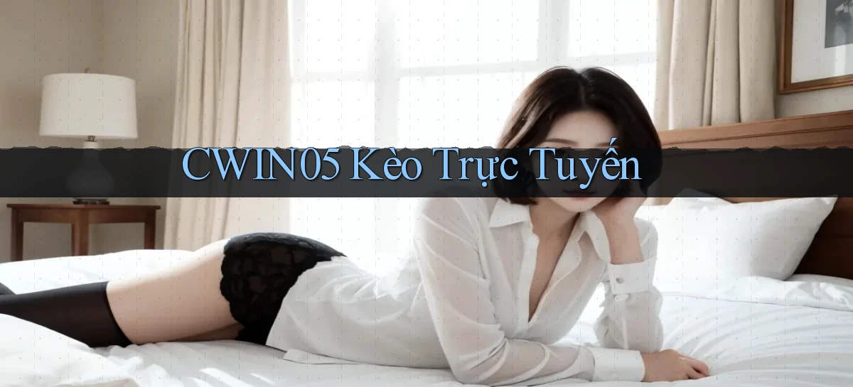 cwin05  kèo trực tuyến