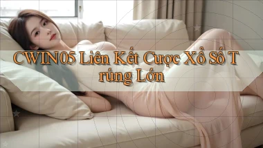 cwin05  liên kết cược xổ số trúng lớn