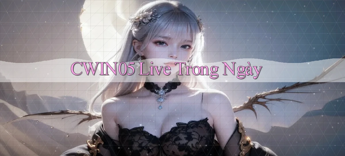 cwin05 live trong ngày
