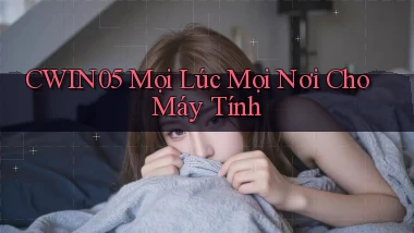 cwin05 mọi lúc mọi nơi cho máy tính