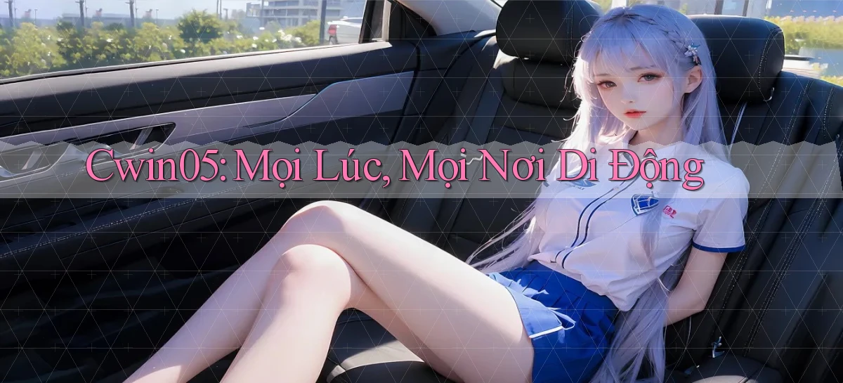 cwin05 mọi lúc mọi nơi di động