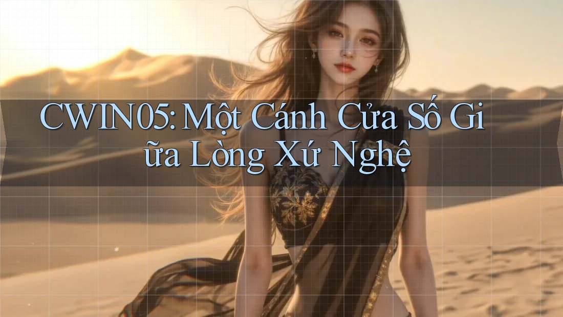 CWIN05: Một Cánh Cửa Số Giữa Lòng Xứ Nghệ