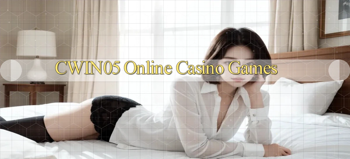 cwin05 Online Casino Games