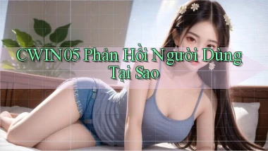 cwin05 phản hồi người dùng tại sao