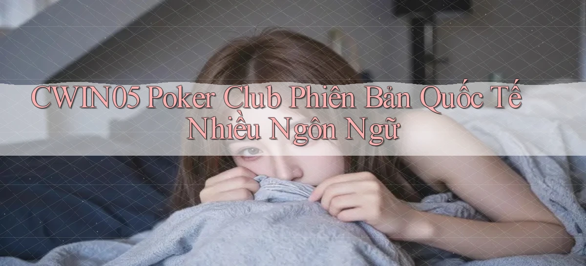 cwin05  poker club phiên bản quốc tế nhiều ngôn ngữ