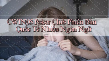 cwin05  poker club phiên bản quốc tế nhiều ngôn ngữ