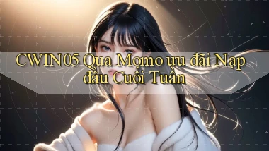 cwin05 qua momo ưu đãi nạp đầu cuối tuần