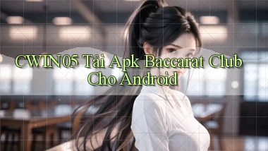 cwin05  tải apk baccarat club cho android