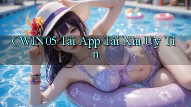 cwin05  tải app tài xỉu uy tín