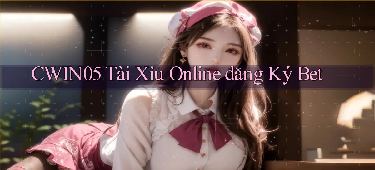 cwin05  tài xỉu online đăng ký bet