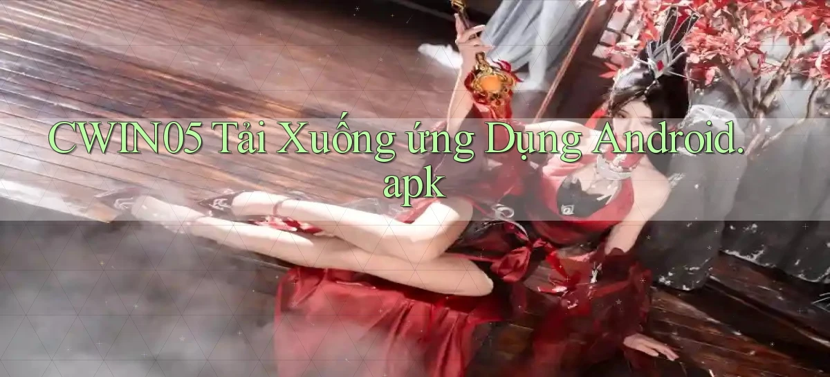 cwin05 Tải xuống ứng dụng Android.apk