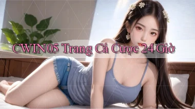 cwin05 trang cá cược 24 giờ