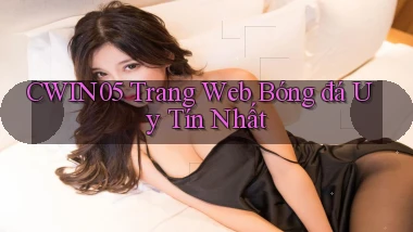 cwin05  trang web bóng đá uy tín nhất