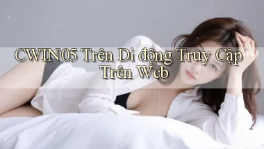 cwin05 trên di động truy cập trên web