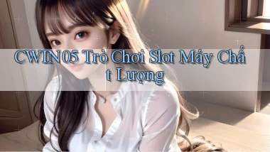 cwin05  trò chơi slot máy chất lượng