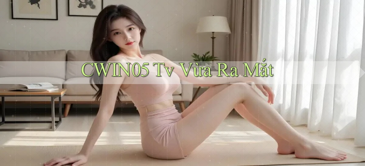 cwin05 tv vừa ra mắt