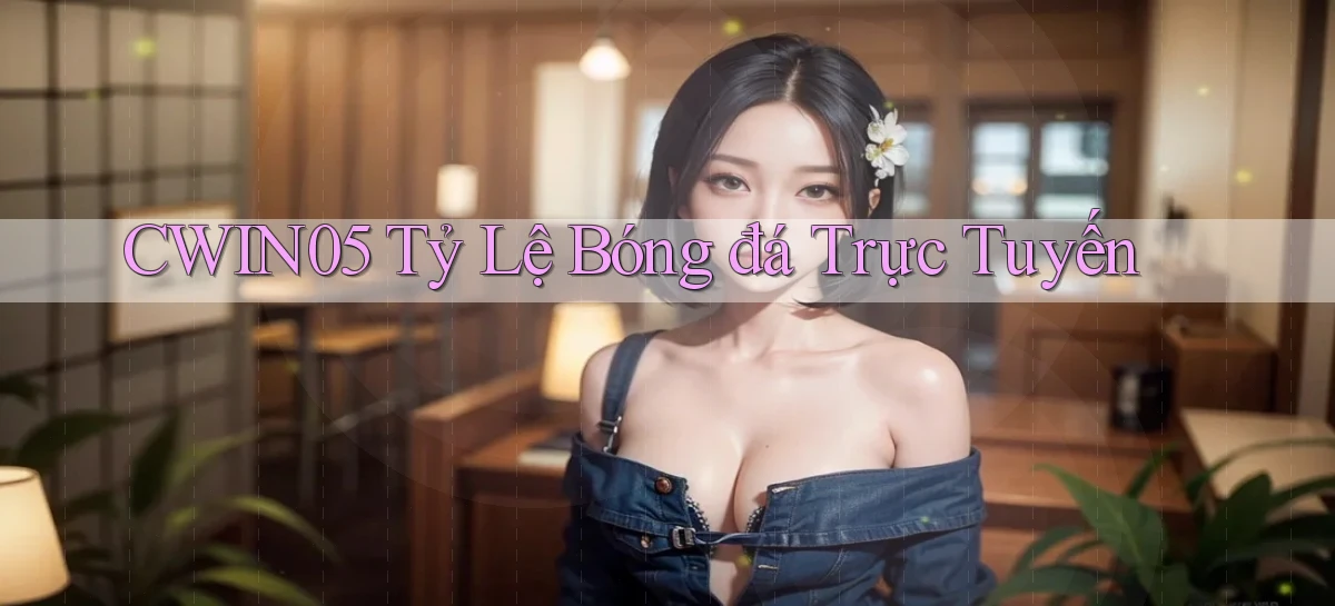 cwin05  tỷ lệ bóng đá trực tuyến