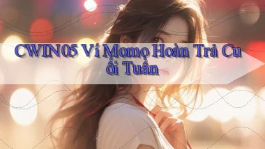 cwin05 ví momo hoàn trả cuối tuần