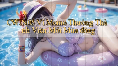 cwin05 ví momo thưởng thành viên mới mùa đông