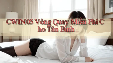 cwin05  vòng quay miễn phí cho tân binh
