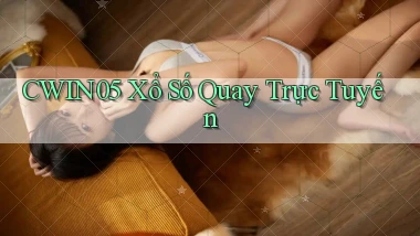 cwin05 Xổ số quay trực tuyến
