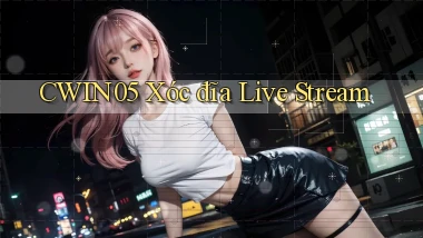 cwin05  xóc đĩa live stream