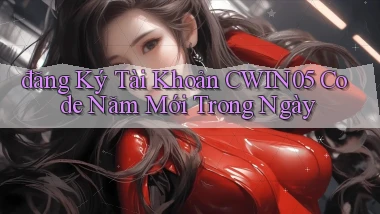 đăng ký tài khoản cwin05 code năm mới trong ngày