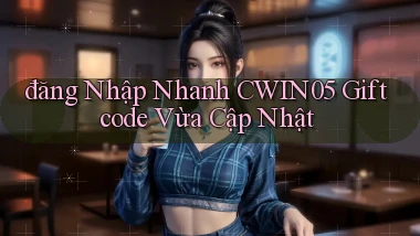 đăng nhập nhanh cwin05 giftcode vừa cập nhật