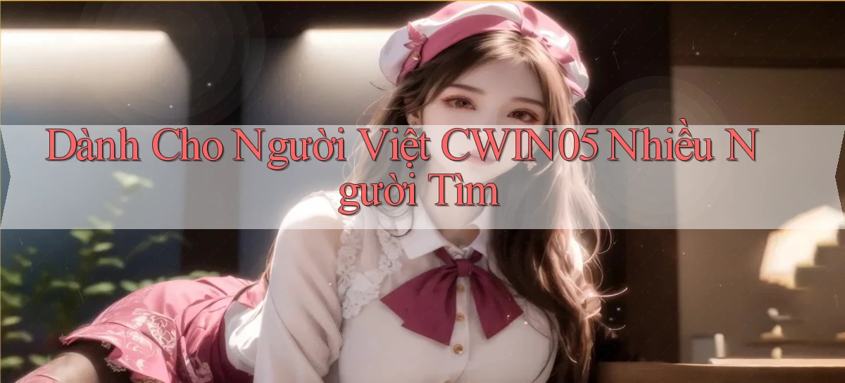 dành cho người việt cwin05 nhiều người tìm