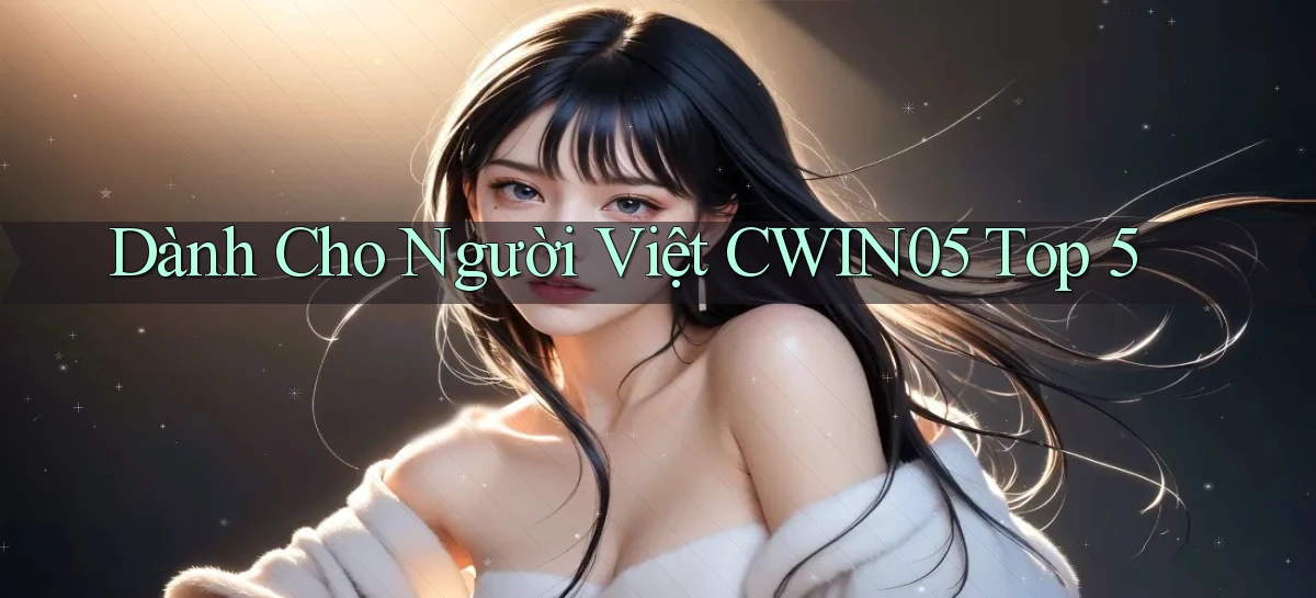 dành cho người việt cwin05 top 5