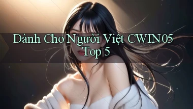dành cho người việt cwin05 top 5
