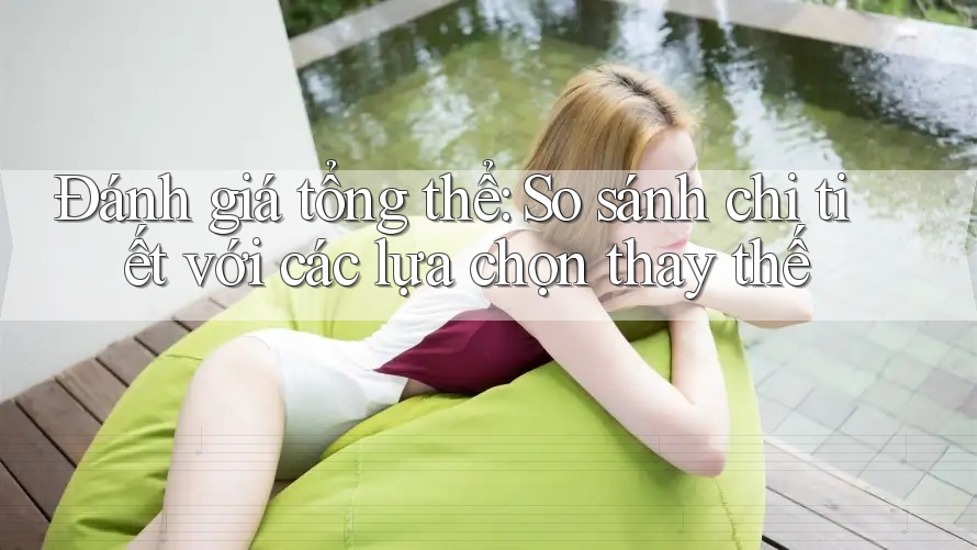 Đánh giá tổng thể - so sánh chi tiết với các lựa chọn thay thế