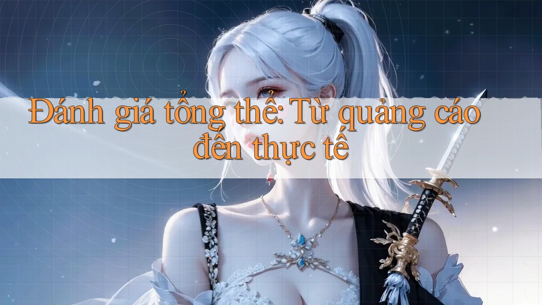 Đánh giá tổng thể: từ quảng cáo đến thực tế Đánh giá tổng thể: từ quảng cáo đến thực tế