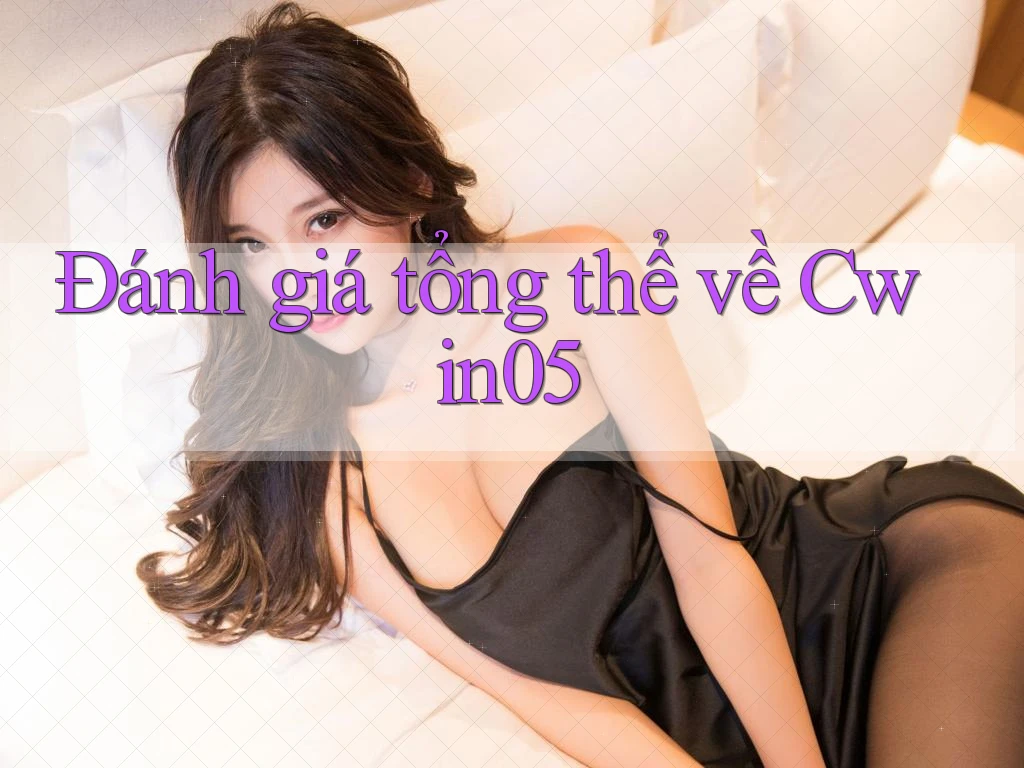 Đánh giá tổng thể về cwin05 Đánh giá tổng thể về cwin05