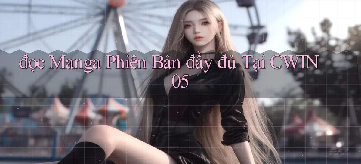 đọc manga phiên bản đầy đủ tại cwin05