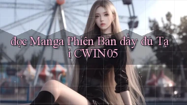 đọc manga phiên bản đầy đủ tại cwin05