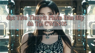 đọc tiểu thuyết phiên bản đầy đủ tại cwin05