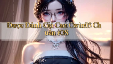 được đánh giá cao cwin05 chuẩn ios
