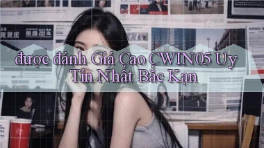 được đánh giá cao cwin05 uy tín nhất Bắc Kạn
