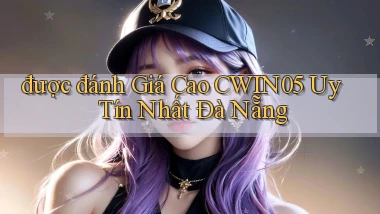 được đánh giá cao cwin05 uy tín nhất Đà Nẵng