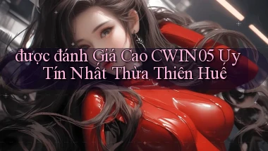 được đánh giá cao cwin05 uy tín nhất Thừa Thiên Huế